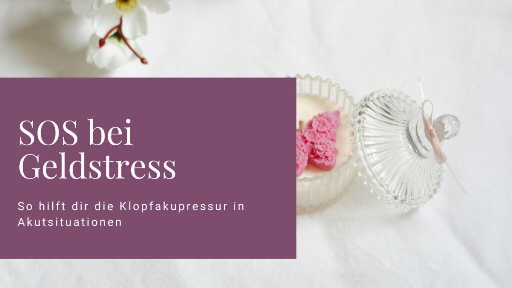 SOS bei Geldstress-So hilft dir die Klopfakupressur in Akutsituationen