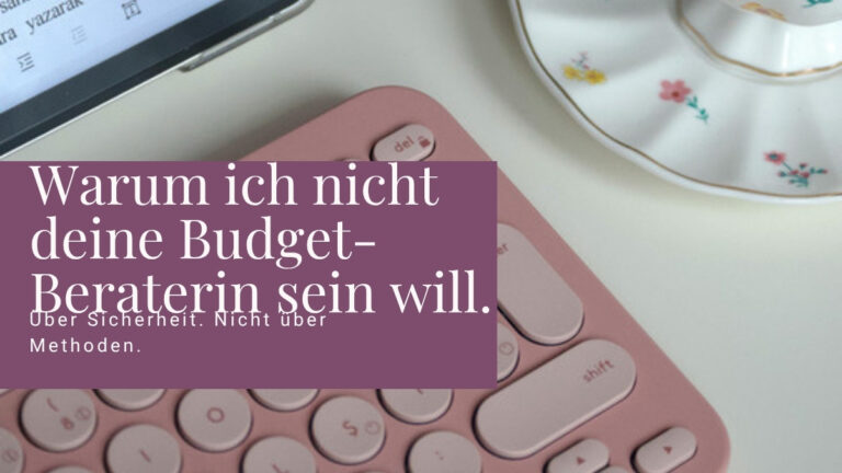 Warum ich nicht deine Budget-Beraterin sein will.