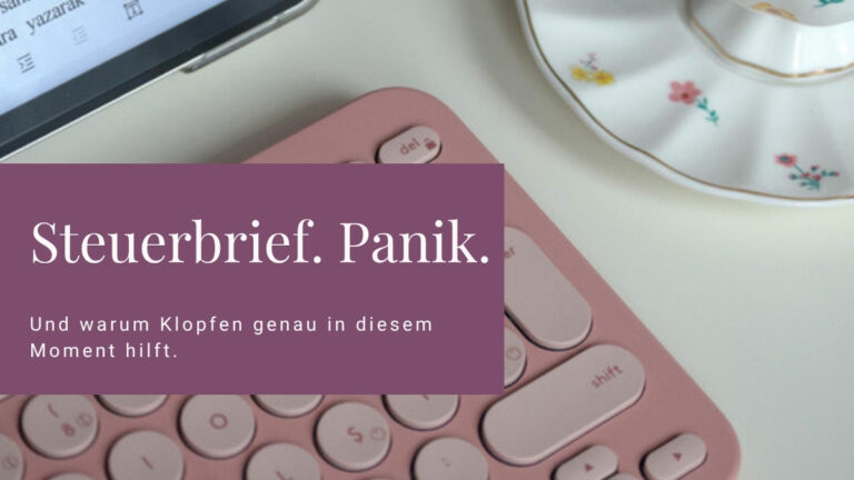 Steuerbrief. Panik. Und warum Klopfen genau in diesem Moment hilft.